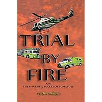 Trial By Fire: And the Price of a Bucket of Tomatoes Trial By Fire: And the Price of a Bucket of Tomatoes Hardcover Paperback