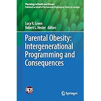 Parental Obesity: Intergenerational Programming and Consequences (Physiology in Health and Disease) Parental Obesity: Intergenerational Programming and Consequences (Physiology in Health and Disease) Kindle Hardcover Paperback