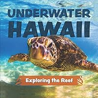 Underwater Hawaii: Exploring the Reef: A Children's Picture Book about Hawaii Underwater Hawaii: Exploring the Reef: A Children's Picture Book about Hawaii Paperback Kindle Hardcover