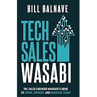 Tech Sales Wasabi: The Sales Engineer Manager's Guide to Hiring, Growing, and Managing Teams Tech Sales Wasabi: The Sales Engineer Manager's Guide to Hiring, Growing, and Managing Teams Paperback Kindle