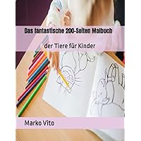 Das fantastische 200-Seiten Malbuch der Tiere (German Edition)