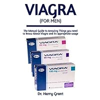 Viagra (For Men): The Manual Guide to Amazing Things you need to know About Viagra and its appropriate usage