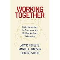 Working Together: Collective Action, the Commons, and Multiple Methods in Practice Working Together: Collective Action, the Commons, and Multiple Methods in Practice Paperback Kindle Hardcover Mass Market Paperback