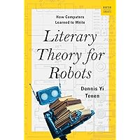 Literary Theory for Robots: How Computers Learned to Write (A Norton Short) Literary Theory for Robots: How Computers Learned to Write (A Norton Short) Hardcover Kindle Audible Audiobook Audio CD