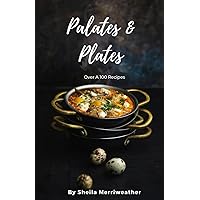 Palates & Plates: Over A 100 Recipes Palates & Plates: Over A 100 Recipes Paperback