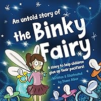 An Untold Story of the Binky Fairy: A Story about Helping Children Give Up Their Pacifier An Untold Story of the Binky Fairy: A Story about Helping Children Give Up Their Pacifier Paperback Kindle