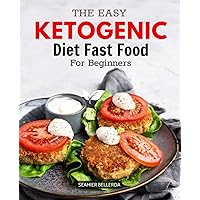 The Easy Ketogenic Diet Fast Food For Beginners: Savoring Fast Food on Keto | A Comprehensive Guide for Beginners