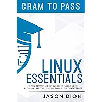 Linux Essentials (010-160): A Time Compressed Resource to Passing the LPI® Linux Essentials Exam on Your First Attempt (Cram to Pass) Linux Essentials (010-160): A Time Compressed Resource to Passing the LPI® Linux Essentials Exam on Your First Attempt (Cram to Pass) Paperback Kindle Audible Audiobook