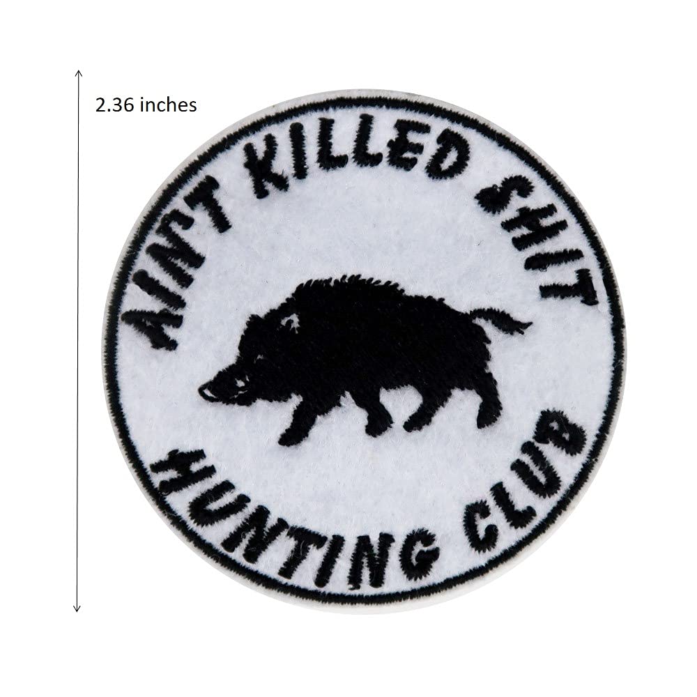 Hunting Club Ain't Killed Shit Embroidered Iron On Patch