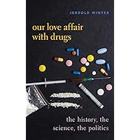 Our Love Affair with Drugs: The History, the Science, the Politics Our Love Affair with Drugs: The History, the Science, the Politics Hardcover Kindle