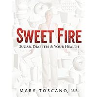 Sweet Fire: Sugar, Diabetes & Your Health Sweet Fire: Sugar, Diabetes & Your Health Paperback Kindle
