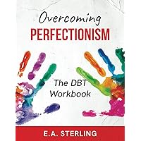 Overcoming Perfectionism- The DBT Workbook
