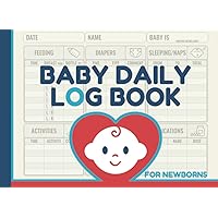 Baby Daily Log Book for Newborns: Infant Daycare Schedule - Feeding, Sleep, Diaper Change, Activities, and Growth Tracker | 4-Month Journal For New Mom, First Parent, Babysitter, Nanny, and Caregivers Baby Daily Log Book for Newborns: Infant Daycare Schedule - Feeding, Sleep, Diaper Change, Activities, and Growth Tracker | 4-Month Journal For New Mom, First Parent, Babysitter, Nanny, and Caregivers Paperback