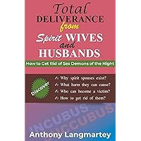 Total Deliverance from Spirit Wives and Husbands: Sex Demons of the Night Total Deliverance from Spirit Wives and Husbands: Sex Demons of the Night Paperback