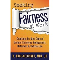 Seeking Fairness at Work: Cracking the New Code of Greater Employee Engagement, Retention & Satisfaction Seeking Fairness at Work: Cracking the New Code of Greater Employee Engagement, Retention & Satisfaction Paperback Kindle Hardcover