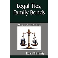 Legal Ties, Family Bonds: A Tale of Law, Bias, and Parenthood Legal Ties, Family Bonds: A Tale of Law, Bias, and Parenthood Kindle Hardcover Paperback
