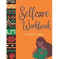 Self Care Workbook For Black Women: Daily Guided Journal / With Prompts & Self Reflection Activities / Mental Health /Positive Thinking And Achieve Your Goals .