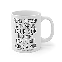 Being Blessed With Me As Your Son Seems Like Gift Enough Mother's Day White Mug (15oz)