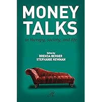 Money Talks: in Therapy, Society, and Life (Psychoanalysis in a New Key Book Series) Money Talks: in Therapy, Society, and Life (Psychoanalysis in a New Key Book Series) Paperback Kindle Hardcover