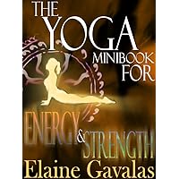 The Yoga Minibook for Energy and Strength (THE YOGA MINIBOOK SERIES 4)