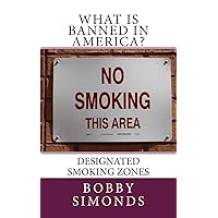 What is banned in America?: Designated Smoking Zones What is banned in America?: Designated Smoking Zones Paperback