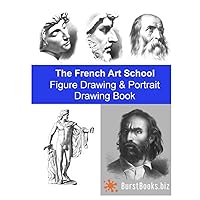 The French Art School: Figure Drawing & Portrait Drawing Book