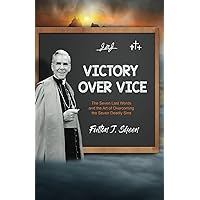 Victory Over Vice: The Seven Last Words and the Art of Overcoming the Seven Deadly Sins Victory Over Vice: The Seven Last Words and the Art of Overcoming the Seven Deadly Sins Paperback Kindle Hardcover