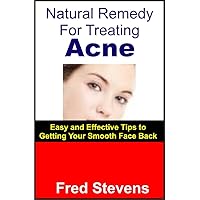 Natural Remedies For Treating Acne: Effective Tips To Getting Your Smooth Face Back
