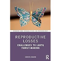 Reproductive Losses: Challenges to LGBTQ Family-Making (Gender and Sexualities in Psychology) Reproductive Losses: Challenges to LGBTQ Family-Making (Gender and Sexualities in Psychology) Paperback Kindle Hardcover
