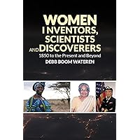 Women Inventors, Scientists, and Discoverers: 1850 to the Present and Beyond (Women Making History)