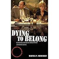 Dying to Belong: Gangster Movies in Hollywood and Hong Kong Dying to Belong: Gangster Movies in Hollywood and Hong Kong Hardcover Paperback