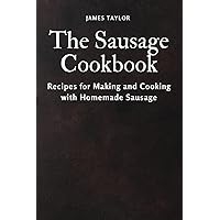 The Sausage Cookbook: Recipes for Making and Cooking with Homemade Sausage