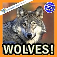 Wolves!: A My Incredible World Picture Book for Children (My Incredible World: Nature and Animal Picture Books for Children)
