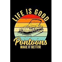 Life Is Good Pontoons Make It Better: Pontoon Boating 6x9 Notebook, Journal, Guest Book, Captain's Log or Diary Gift for Writing Down Daily Habits