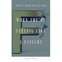 When You're Feeling Like A Failure: Affirmations When You're Feeling Like A Failure: Affirmations Kindle Paperback