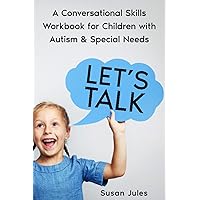 Let's Talk: A Conversational Skills Workbook for Children with Autism & Special Needs
