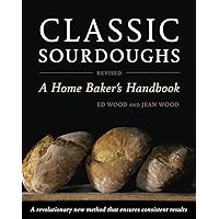 Classic Sourdoughs, Revised: A Home Baker's Handbook Classic Sourdoughs, Revised: A Home Baker's Handbook Paperback Kindle Spiral-bound