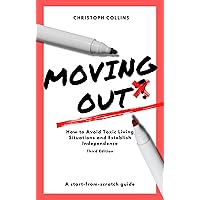 Moving Out: How to Avoid Toxic Living Situations and Establish Independence (Third Edition)