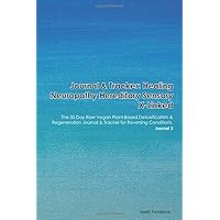 Journal & Tracker: Healing Neuropathy Hereditary Sensory with Spastic Paraplegia Autosomal Recessive: The 30 Day Raw Vegan Plant-Based Detoxification ... & Tracker for Reversing Conditions. Journal 2