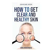 How to get clear and healthy skin How to get clear and healthy skin Paperback Kindle