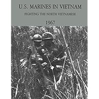U.S. Marines in Vietnam: Fighting the North Vietnamese - 1967 (Marine Corps Vietnam Series) U.S. Marines in Vietnam: Fighting the North Vietnamese - 1967 (Marine Corps Vietnam Series) Paperback Kindle Hardcover