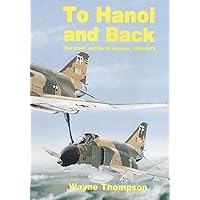 To Hanoi and Back: The United States Air Force and North Vietnam 1966-1973 To Hanoi and Back: The United States Air Force and North Vietnam 1966-1973 Paperback Kindle
