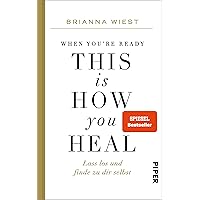 When You're Ready, This Is How You Heal: Lass los und finde zu dir selbst (German Edition)