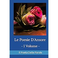 Le Poesie d'Amore: Il Poeta delle Parole (Italian Edition) Le Poesie d'Amore: Il Poeta delle Parole (Italian Edition) Kindle Hardcover Paperback