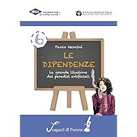 Le dipendenze: La grande illusione dei paradisi artificiali (I ragazzi di Pasteur Vol. 6) (Italian Edition)
