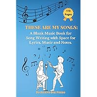 These Are My Songs:: A Blank Music Book for Song Writing with Space for Lyrics, Music and Your Notes. (Songwriter's Journal) These Are My Songs:: A Blank Music Book for Song Writing with Space for Lyrics, Music and Your Notes. (Songwriter's Journal) Paperback