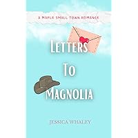 Letters To Magnolia : A Maple Small Town Romance