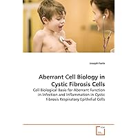 Aberrant Cell Biology in Cystic Fibrosis Cells: Cell Biological Basis for Aberrant Function in Infection and Inflammation in Cystic Fibrosis Respiratory Epithelial Cells Aberrant Cell Biology in Cystic Fibrosis Cells: Cell Biological Basis for Aberrant Function in Infection and Inflammation in Cystic Fibrosis Respiratory Epithelial Cells Paperback