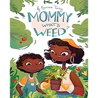 Mommy What's Weed: A Kid-Friendly Understanding to Cannabis Mommy What's Weed: A Kid-Friendly Understanding to Cannabis Paperback Kindle