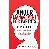 Anger Management for Parents: The ultimate guide to understand your triggers, stop losing your temper, master your emotions, and raise confident children Anger Management for Parents: The ultimate guide to understand your triggers, stop losing your temper, master your emotions, and raise confident children Paperback Audible Audiobook Kindle Hardcover